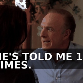 HE'S TOLD ME 15 TIMES.