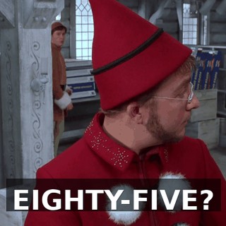 EIGHTY-FIVE?