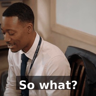 So what?