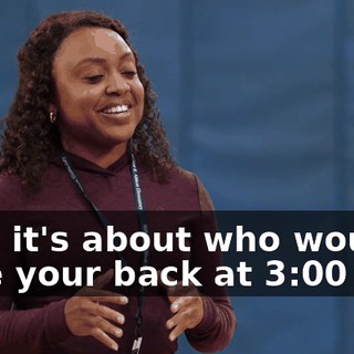 Nah, it's about who would have your back at 3:00 a.m.