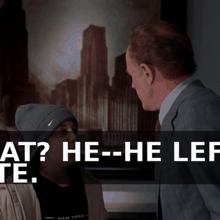WHAT? HE--HE LEFT A NOTE.