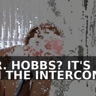 MR. HOBBS? IT'S ME ON THE INTERCOM.