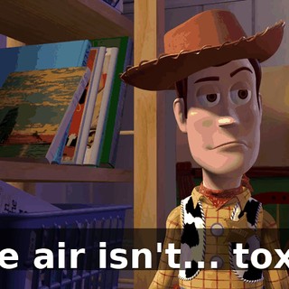 The air isn't... toxic.