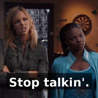 Stop talkin'.