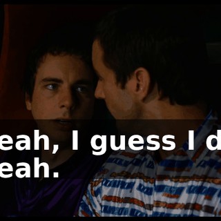 - Yeah, I guess I did. - Yeah.