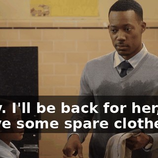 Okay. I'll be back for her, and I have some spare clothes