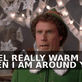 I FEEL REALLY WARM WHEN I AM AROUND YOU,