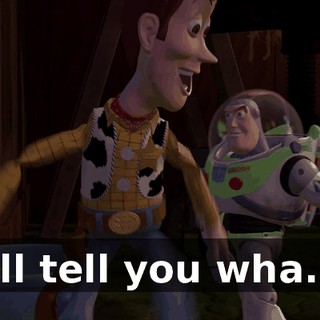 I'll tell you wha...