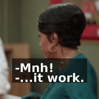 -Mnh! -...it work.