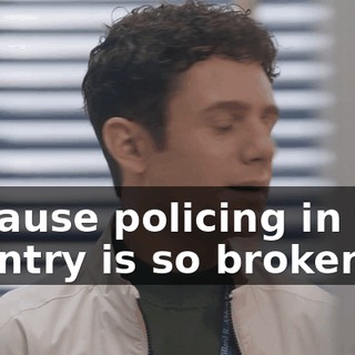 because policing in this country is so broken,