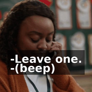 -Leave one. -(beep)
