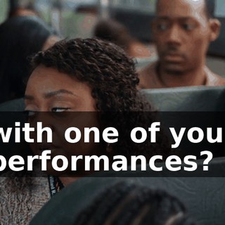 with one of your performances?