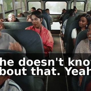 She doesn't know about that. Yeah.
