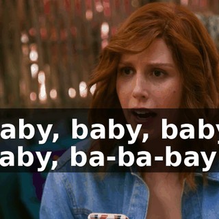♪ Baby, baby, baby, baby, ba-ba-bay ♪