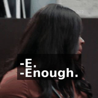 -E. -Enough.
