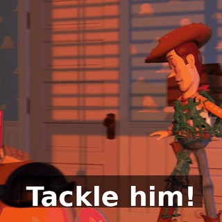 Tackle him!