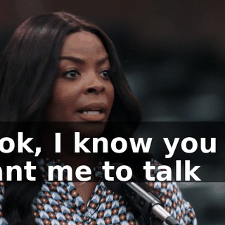 Look, I know you all want me to talk