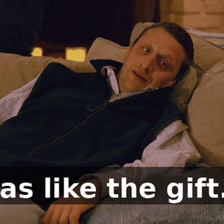 was like the gift...