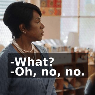 -What? -Oh, no, no.