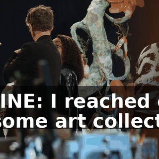 JANINE: I reached out to some art collectors