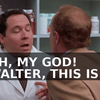 OH, MY GOD! WALTER, THIS IS...