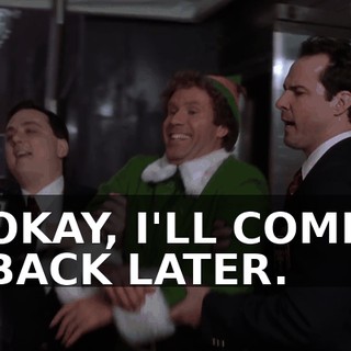 OKAY, I'LL COME BACK LATER.