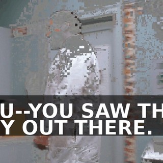 YOU--YOU SAW THAT GUY OUT THERE.