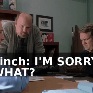 Finch: I'M SORRY, WHAT?