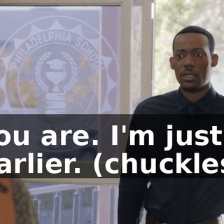 You are. I'm just earlier. (chuckles)