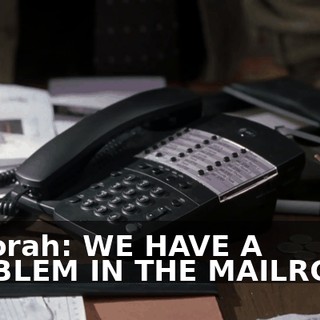 Deborah: WE HAVE A PROBLEM IN THE MAILROOM.