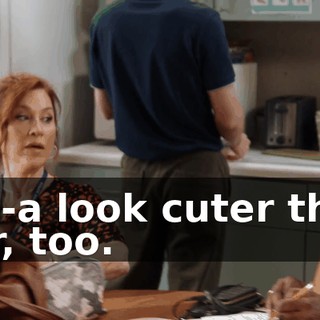 I'm-a look cuter than her, too.