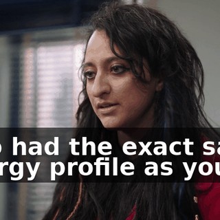who had the exact same energy profile as you.