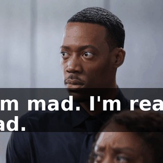 I am mad. I'm really mad.