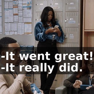 -It went great! -It really did.