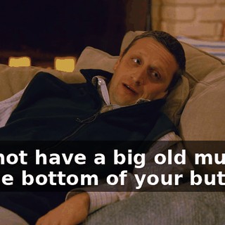 and not have a big old mud pie on the bottom of your butt.