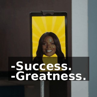 -Success. -Greatness.