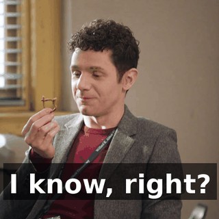 I know, right?