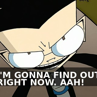 I'M GONNA FIND OUT RIGHT NOW. AAH!
