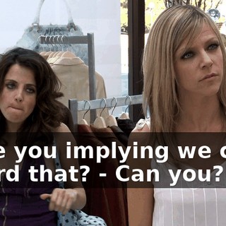 - Are you implying we can't afford that? - Can you?
