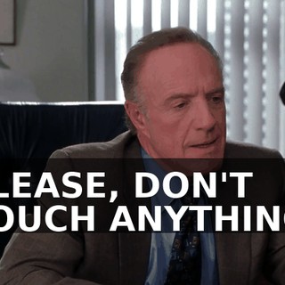 PLEASE, DON'T TOUCH ANYTHING.