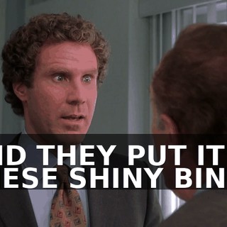 AND THEY PUT IT IN THESE SHINY BINS.
