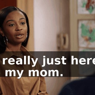 I'm really just here to see my mom.