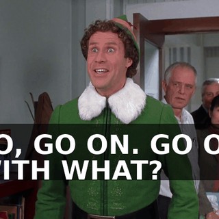 SO, GO ON. GO ON WITH WHAT?