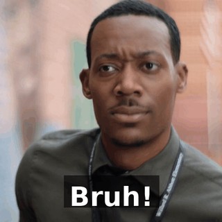 Bruh!