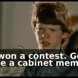 He won a contest. Got to be a cabinet member.