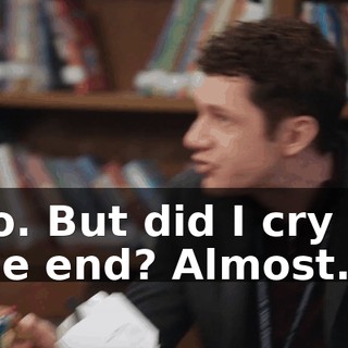 No. But did I cry at the end? Almost.