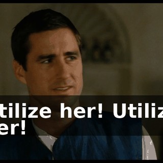 Utilize her! Utilize her!