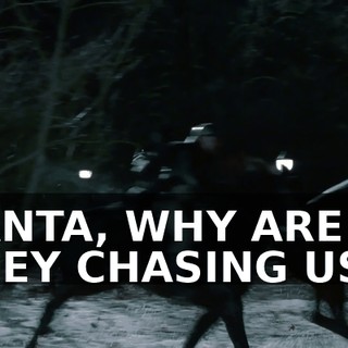 SANTA, WHY ARE THEY CHASING US?!