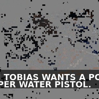 STAN TOBIAS WANTS A POWER PUMPER WATER PISTOL.