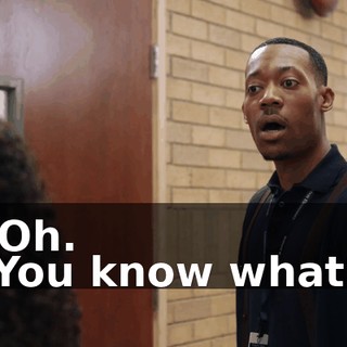 -Oh. -You know what?